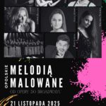 „Opolskie melodią malowane. Od opery do Broadwayu” | koncert