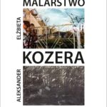 „Elżbieta i Aleksander Kozera - Malarstwo” | wystawa